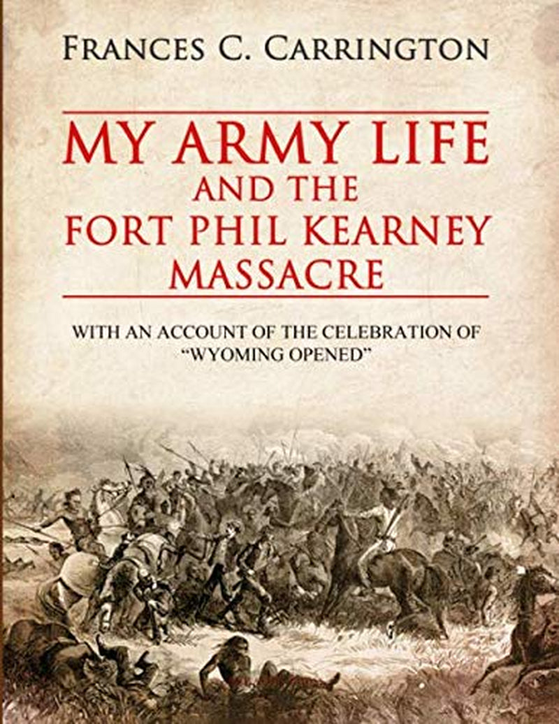 My Army Life and the Fort Phil Kearney Massacre
