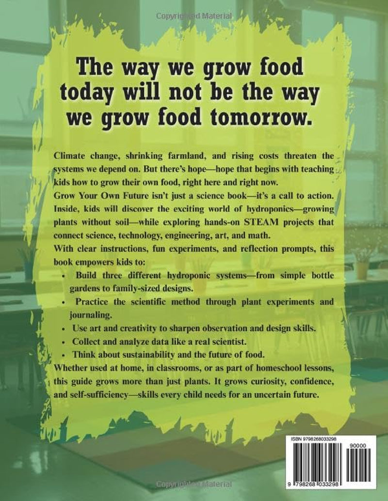 Grow Your Own Future: Hydroponic STEM Projects For Students: Hands-On STEM Gardening Projects and Science Experiments for Classrooms and Homeschool Families