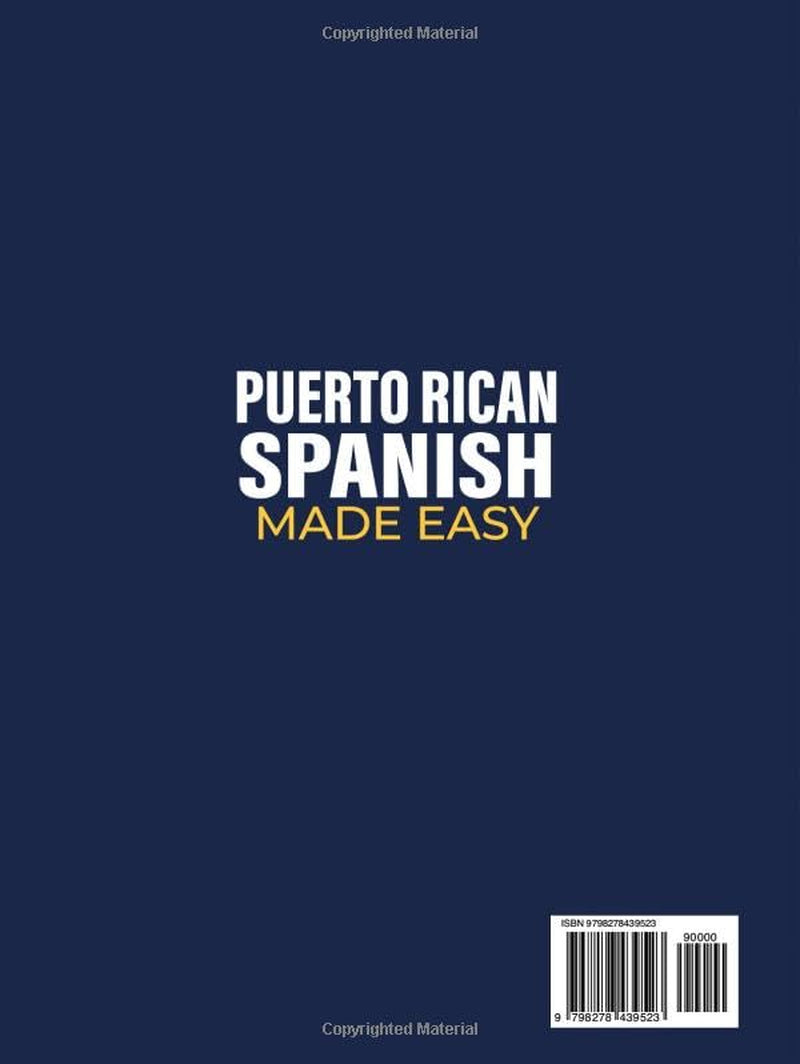 Puerto Rican Spanish Made Easy: The Complete Beginner's Guide to Learn Authentic Boricua Phrases, Accent Tricks, Island Slang, and Everyday Conversations Anyone Can Learn (Even from Zero)