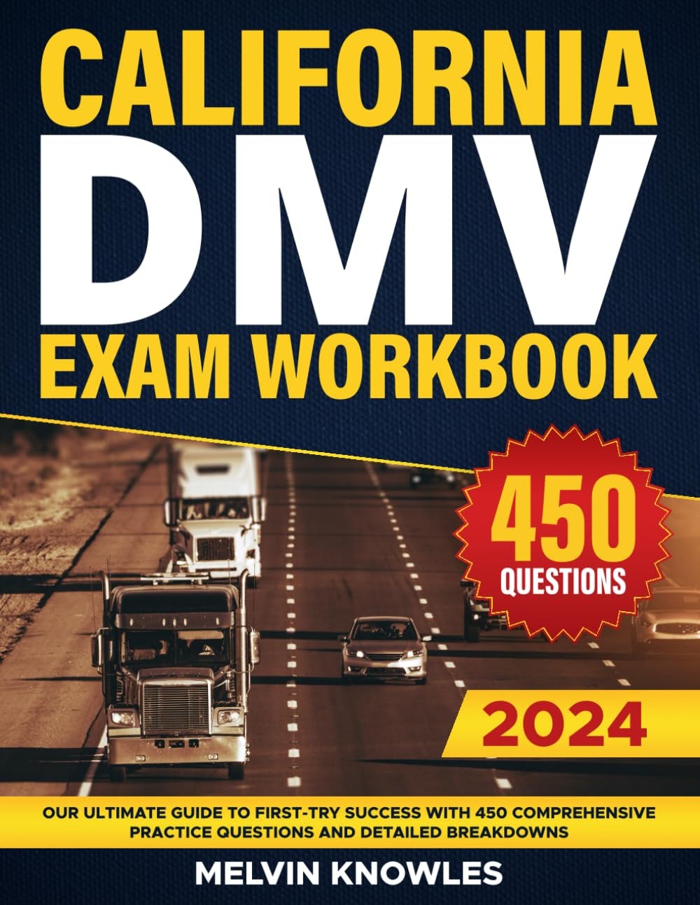 California DMV Exam Workbook: Your Ultimate Guide to First-Try Success with 450 Comprehensive Practice Questions and Detailed Breakdowns