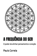 A FREQUÊNCIA DO SER: O poder de alinhar pensamento e coração (Portuguese Edition)