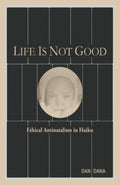Life Is Not Good: Ethical Antinatalism in Haiku (Color) (Haiku Quintets)