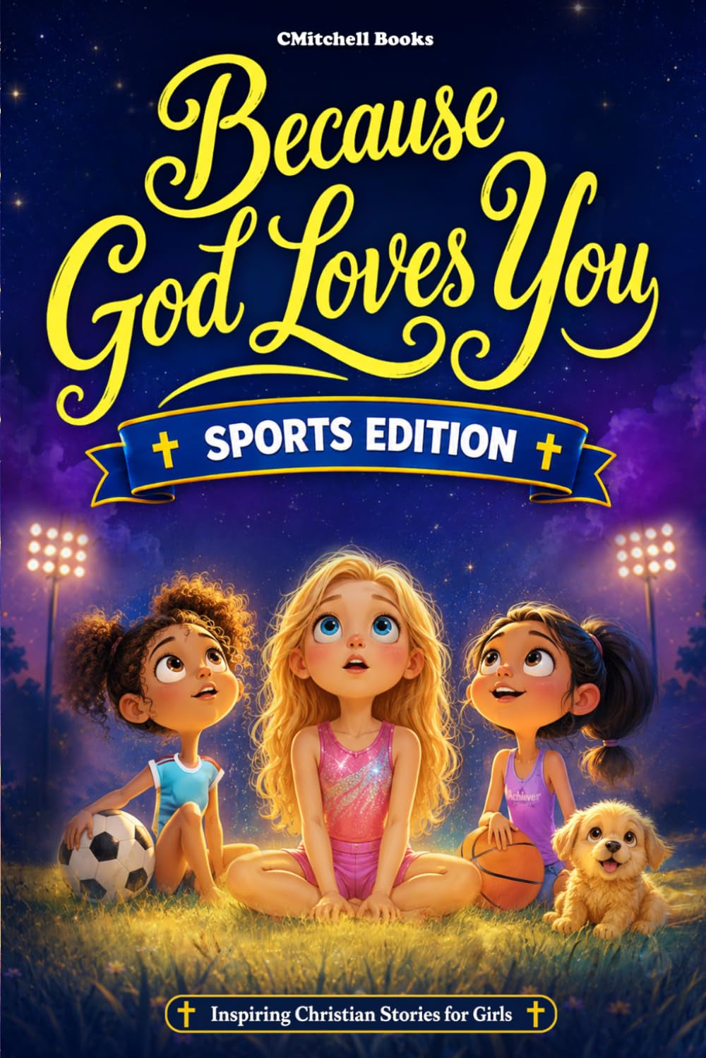 Because God Loves You: Inspiring Christian Stories About Sports: With Engaging Educational Life Lessons & Missions that Build Character, Courage, & ... 6 and Up) (Because God Loves You Series)