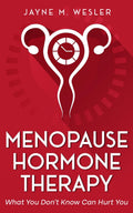 Menopause Hormone Therapy: What You Don't Know Can Hurt You