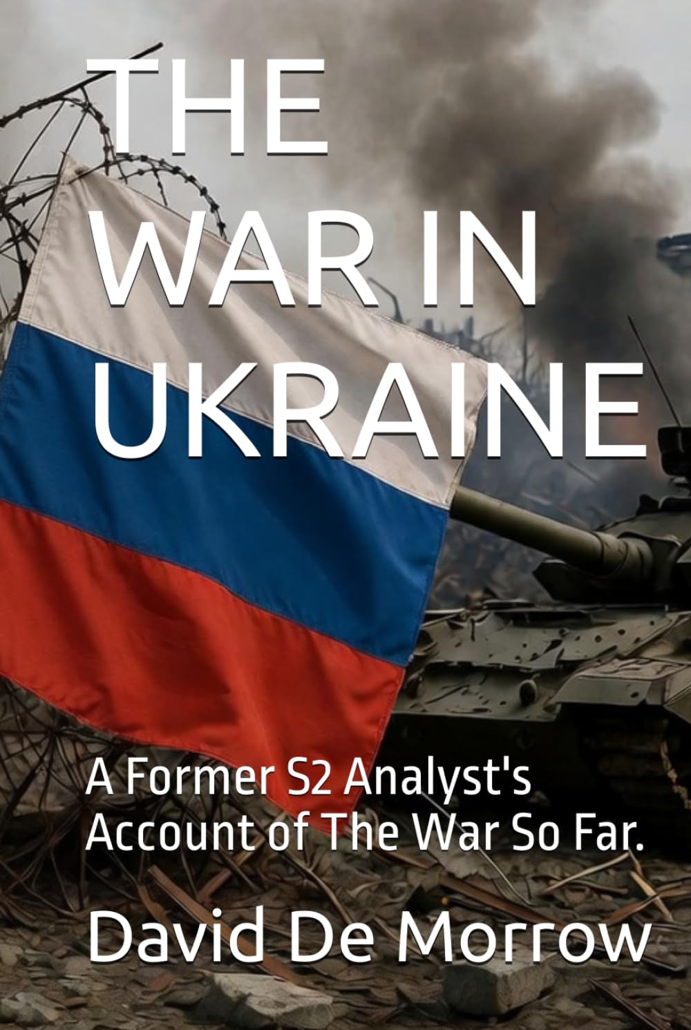 THE WAR IN UKRAINE: A Former S2 Analyst's Account of The War So Far.