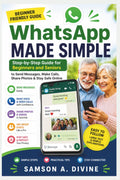 WhatsApp Made Simple for Beginners and Seniors: Send Messages, Make Video Calls, Share Photos, and Stay Safe Online (APP GUIDE SOLUTIONS)