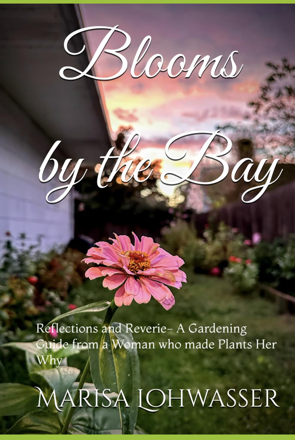 Blooms by the Bay: Reflections and Reverie- A Gardening Guide from a Woman who made Plants Her Why