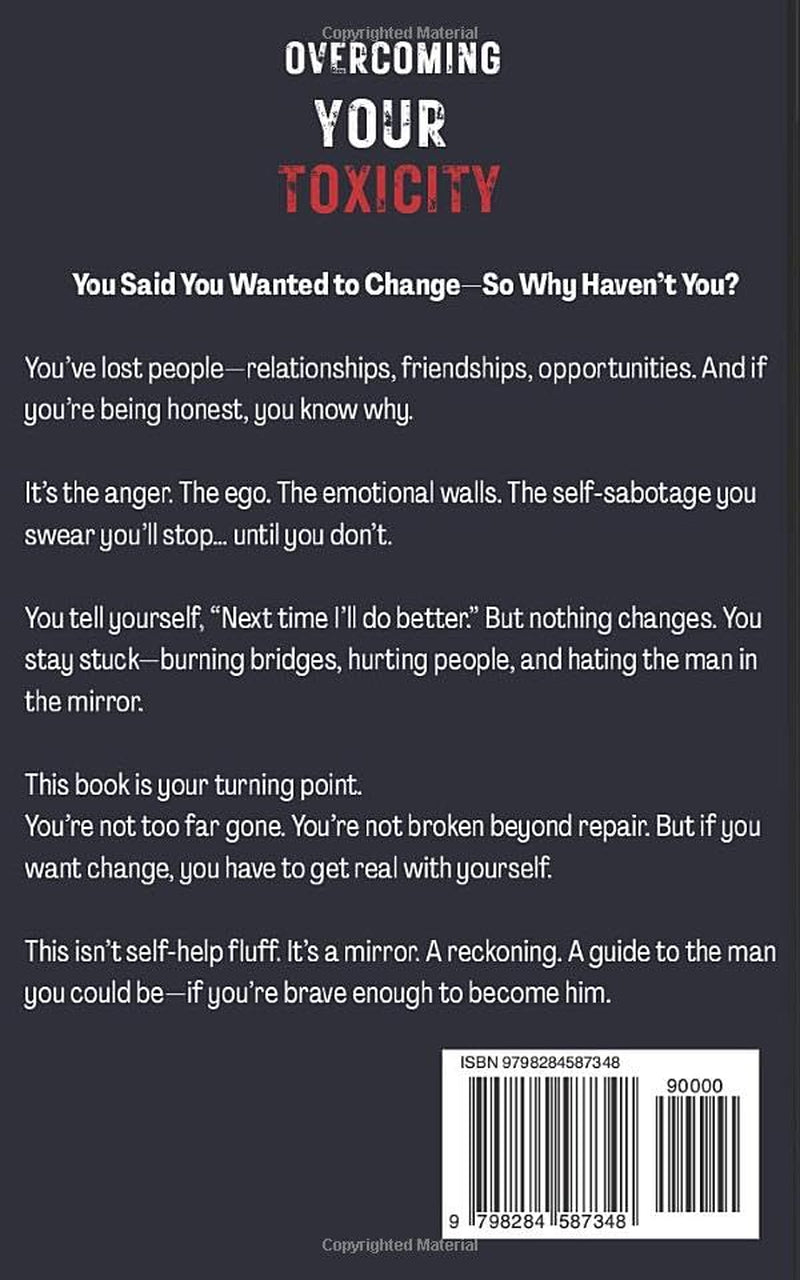 Overcoming Your Toxicity: A Man’s Guide on How to Stop Being Toxic, Conquer Your Dark Side, and Quit Narcissistic Behaviors