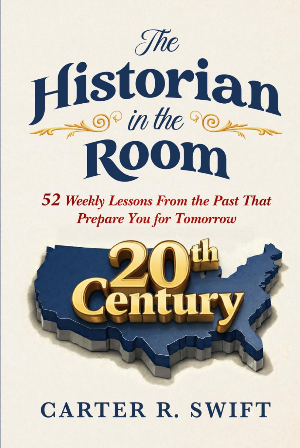 The Historian in the Room: 52 Weekly Lessons From The Past That Prepare You for Tomorrow