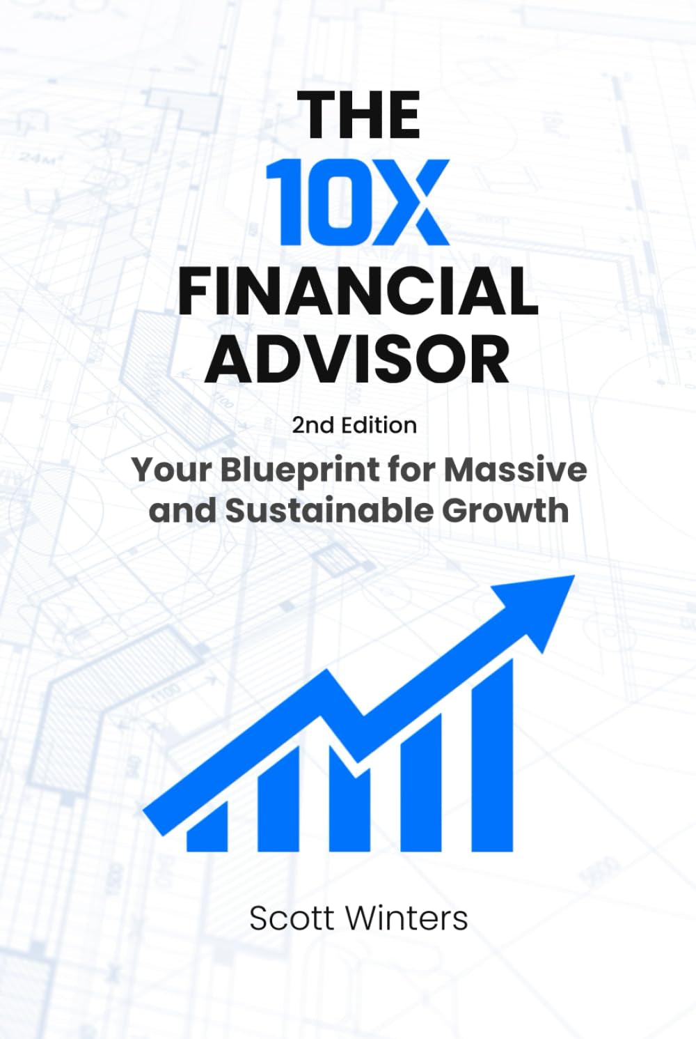 The 10X Financial Advisor:: Your Blueprint for Massive and Sustainable Growth