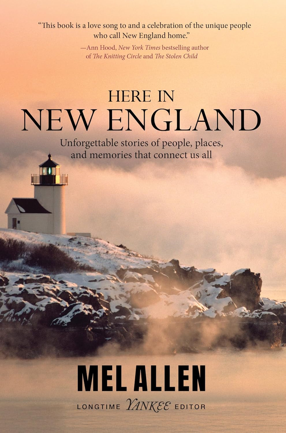 Here in New England: Unforgettable Stories of People, Places, and Memories That Connect Us All.