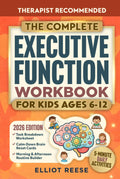 The Complete Executive Function Workbook for Kids Ages 6–12: A Parent-Guided ADHD Approach with Easy 5-Minute Daily Activities to Improve Focus, Routines & Emotional Regulation at Home and School