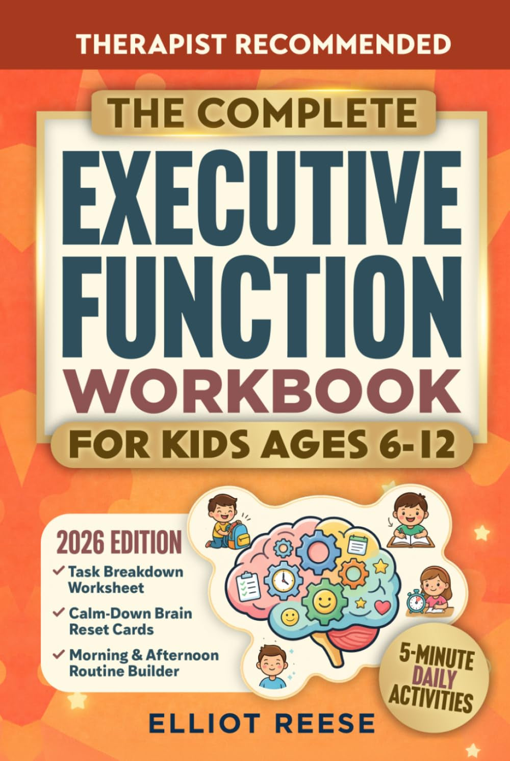 The Complete Executive Function Workbook for Kids Ages 6–12: A Parent-Guided ADHD Approach with Easy 5-Minute Daily Activities to Improve Focus, Routines & Emotional Regulation at Home and School