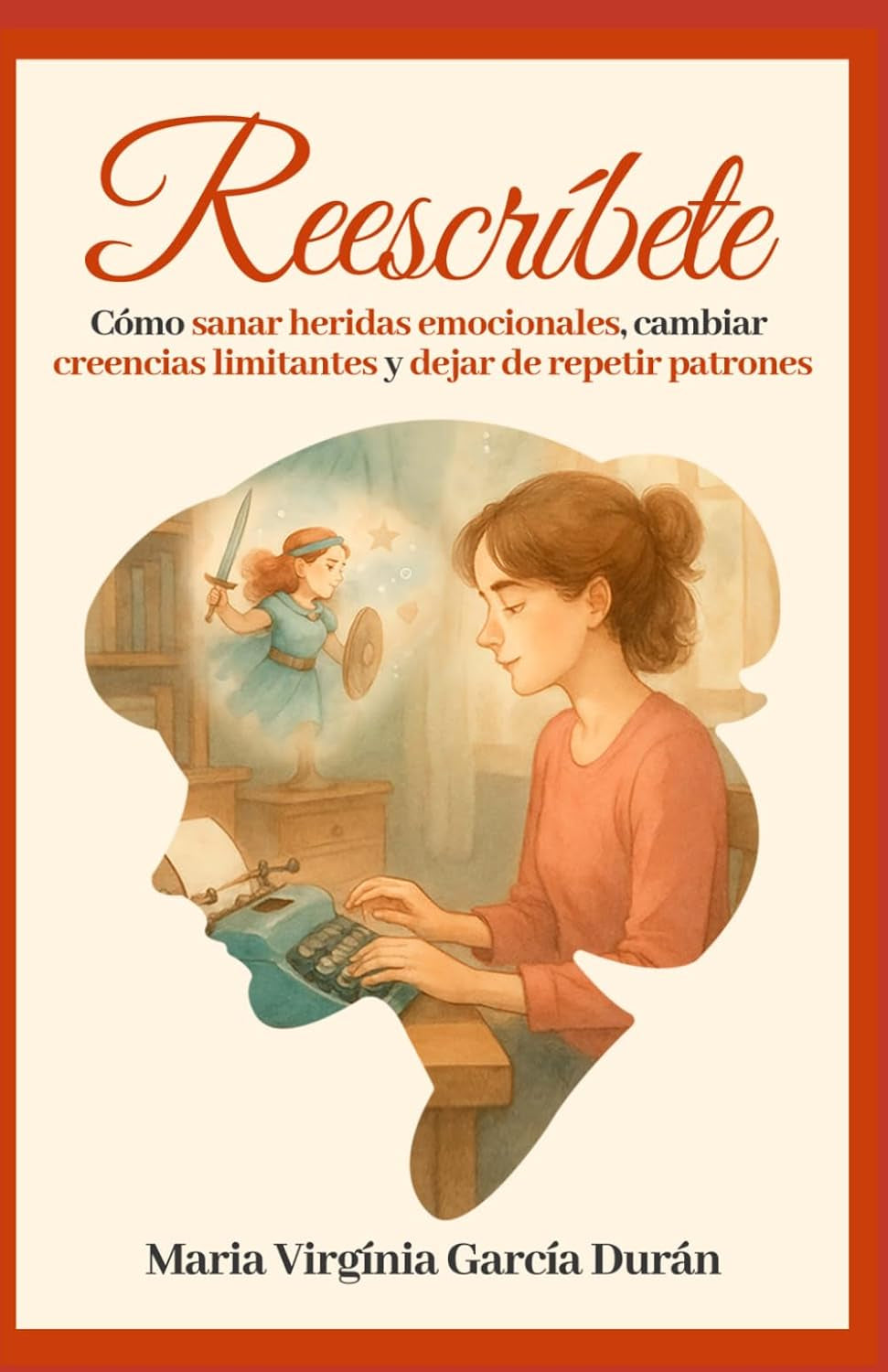 Reescríbete: Cómo sanar heridas emocionales, cambiar creencias limitantes y dejar de repetir patrones. (Spanish Edition)
