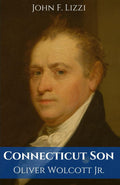 Connecticut Son: Oliver Wolcott Jr.