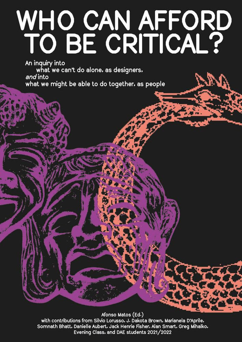 Who Can Afford to Be Critical?: An Inquiry into What We Can’t Do Alone, as Designers, and into What We Might Be Able to Do Together, as People