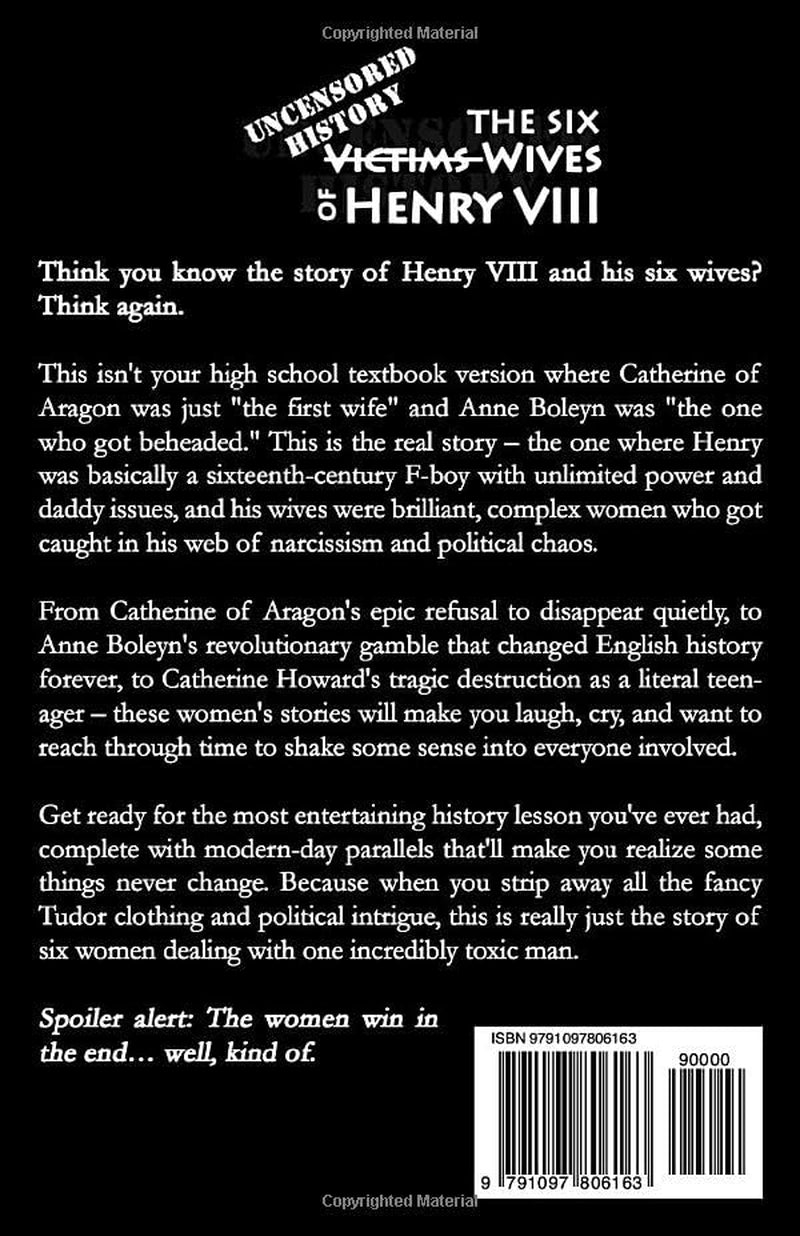 Uncensored History | The Six Wives of Henry VIII: The True & Raw Renaissance Stories of Anne Boleyn, Anne of Cleves, Jane & The Catherines as Told by your Messy Best Friend