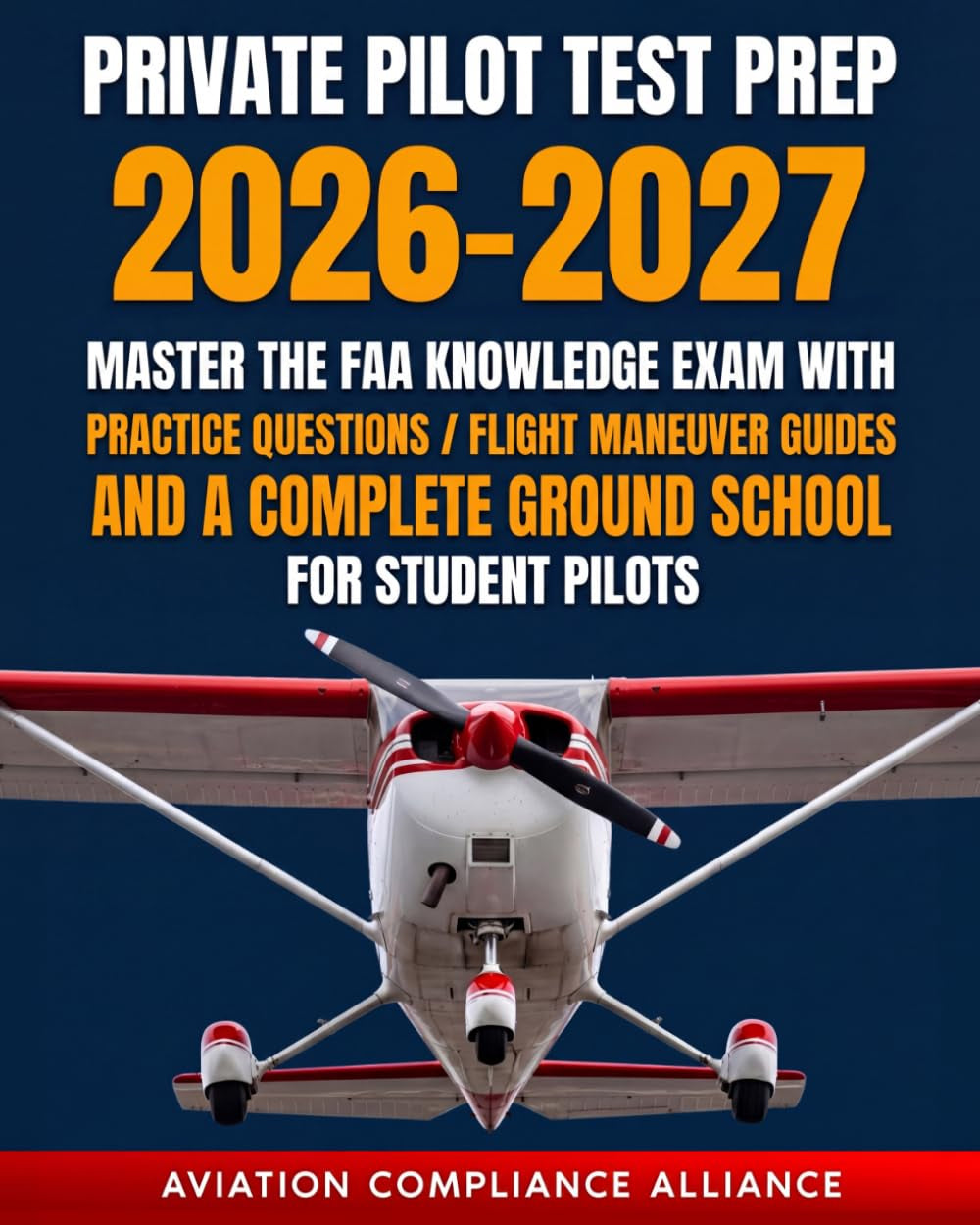 Private Pilot Test Prep 2026-2027: Master the FAA Knowledge Exam with Practice Questions, Flight Maneuver Guides, and a Complete Ground School for Student Pilots