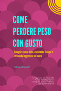 COME PERDERE PESO CON GUSTO: Dimagrire senza dieta, ascoltando il corpo e ritrovando pace nel cuore (Italian Edition)