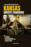 The Comprehensive Kansas Drivers Handbook: A Study and Practice Guide on Getting your Driver’s License, Practice Test Questions and Answers, ... Safe Driving Tips... (USA DRIVERS MANUAL)