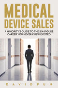 Medical Device Sales: A Minority's Guide to the Six-Figure Career You Never Knew Existed