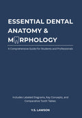 Essential Dental Anatomy & Morphology: A Clear and Concise Study Manual for Dental Students and Professionals: With Labeled Diagrams, Key Concepts, ... Tooth Tables (Dental Education Essentials)