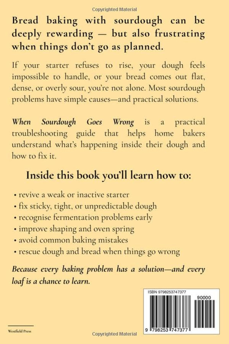 When Sourdough Goes Wrong: A Practical Guide to Fixing Sourdough Starter, Dough, Fermentation and Baking Problems
