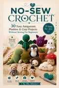 NO-SEW CROCHET: 30 Easy Amigurumi, Plushies & Cozy Projects Without Sewing For Beginners