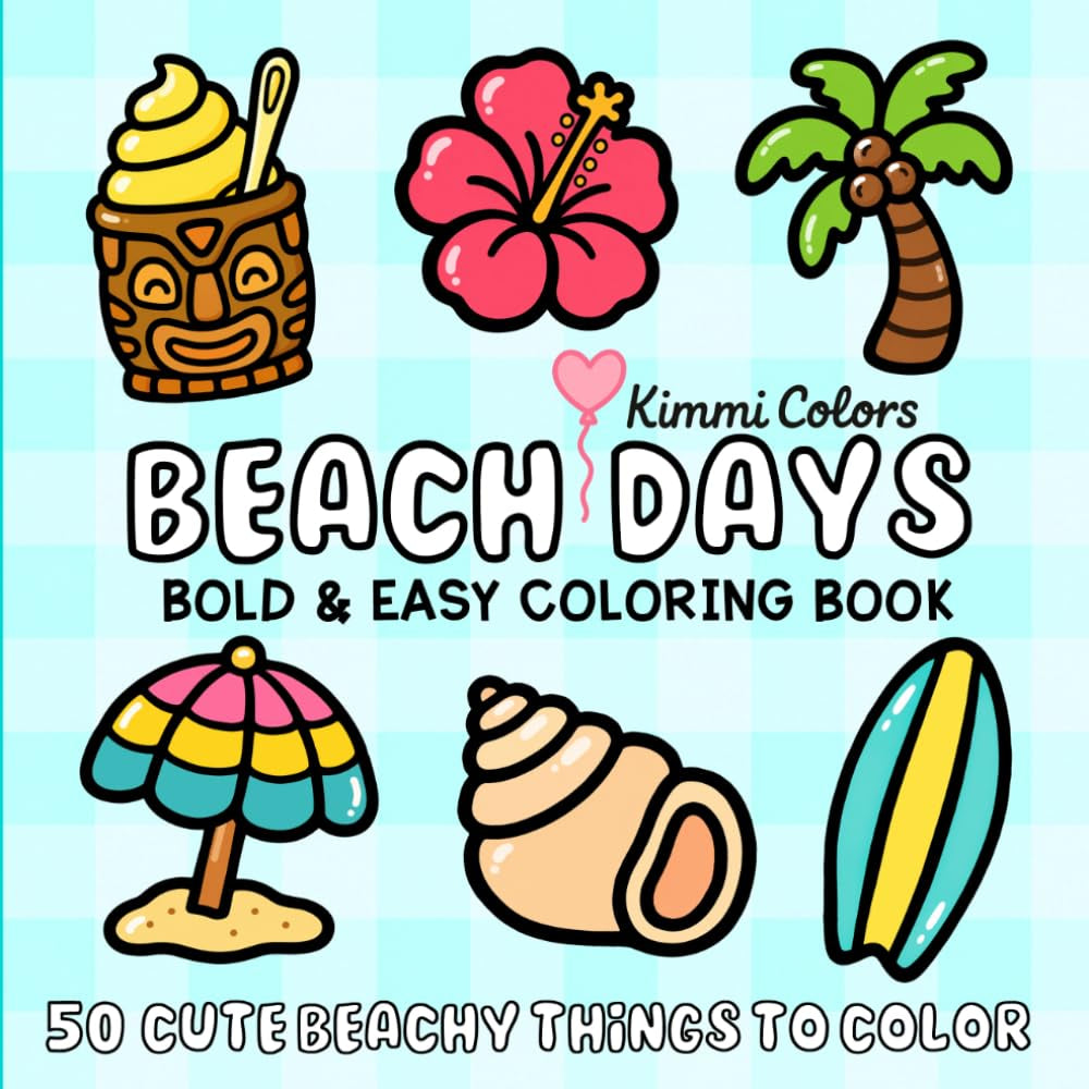 Beach Days: Bold & Easy Coloring Book | 50 Cute Beach & Tropical Things To Color | Cozy, Bold & Simple Designs for Kids, Teens & Adults for Relaxation, Stress Relief & Creativity