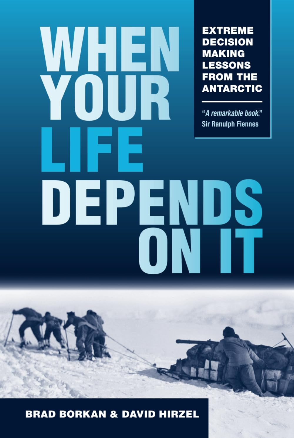 When Your Life Depends on It: Extreme Decision Making Lessons from the Antarctic (Resilience)