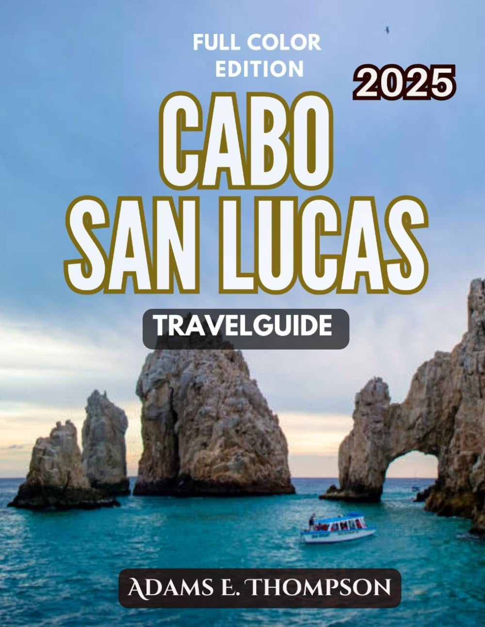 Cabo San Lucas Travel Guide: Discover the Best Beaches, Nightlife, and Activities in Mexico’s Coastal Paradise