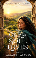 The One My Soul Loves: A Galilean Love Story (The Soul of Galilee)