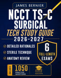 NCCT TS-C Surgical Tech Study Guide 2026-2027: Exam Prep with 6 Full-Length Exams, 1,050 Practice Questions, Detailed Rationales, Sterile Technique, Surgical Workflow, and Anatomy Review to Pass