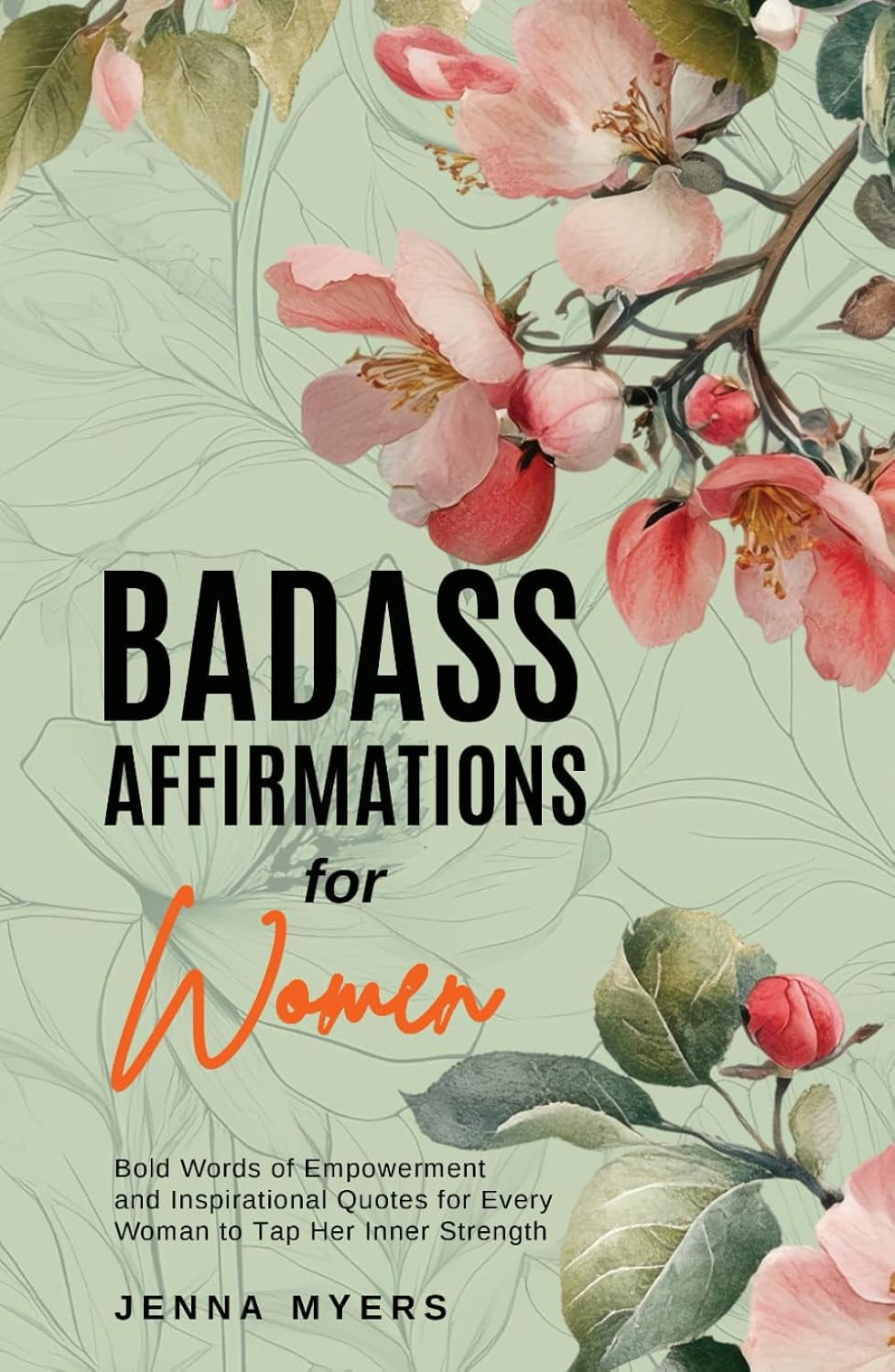 Badass Affirmations for Women: Bold Words of Empowerment and Inspirational Quotes for Every Woman to Tap Her Inner Strength (Badass Women)