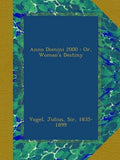 Anno Domini 2000 : Or, Woman's Destiny
