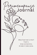 Perimenopause Journal: What fresh hell is this?! Track it, draw connections, and make it make sense.
