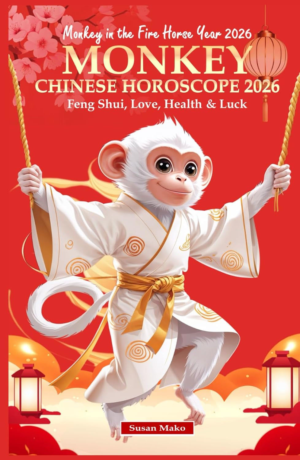 Monkey Chinese Horoscope 2026: Feng Shui, Love, Health & Luck (Monkey in the Fire Horse Year 2026) (Chinese Horoscopes 2026: The Year of the Fire Horse)