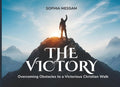 The Victory: Overcoming Obstacles to a Victorious Christian Walk