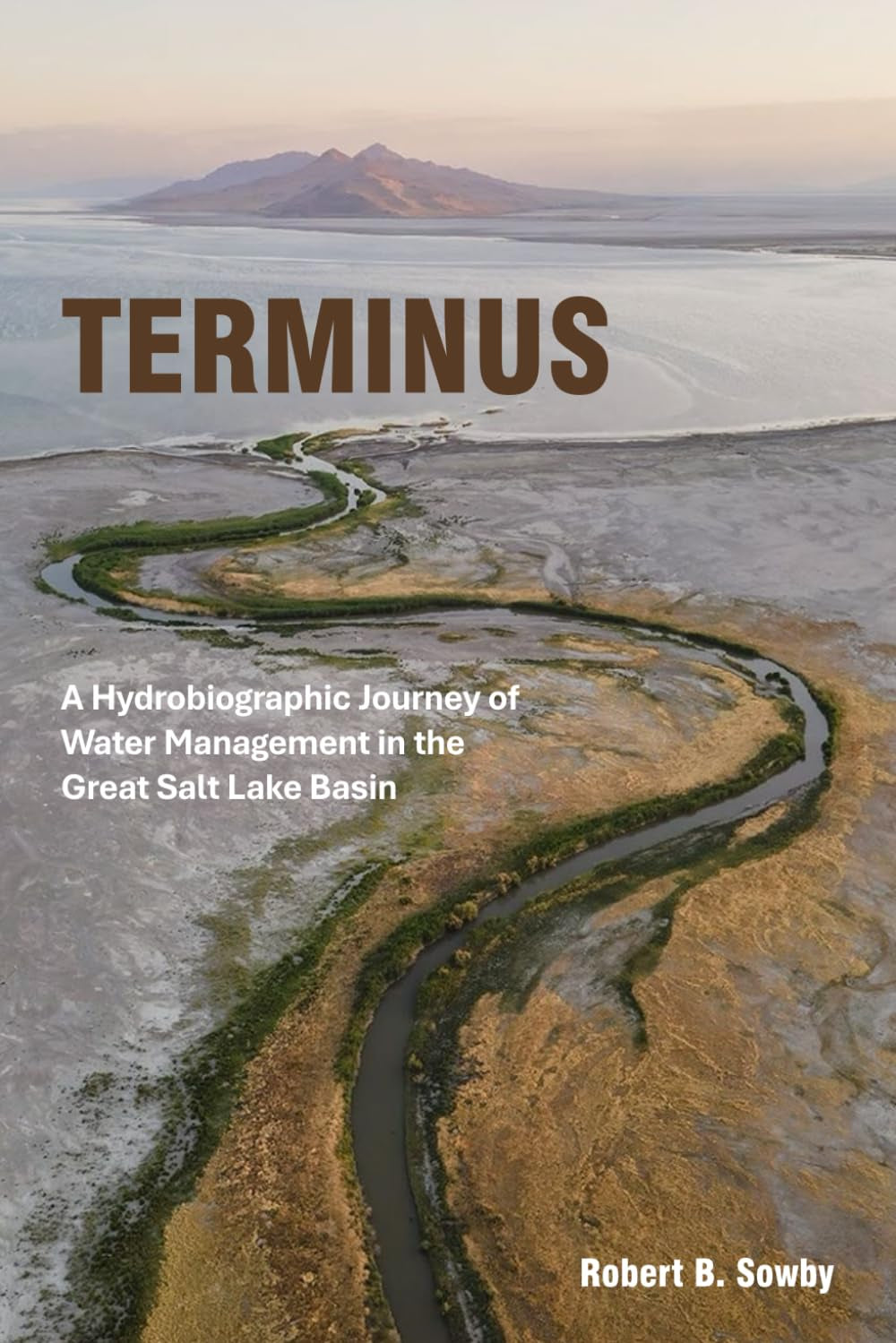 Terminus: A Hydrobiographic Journey of Water Management in the Great Salt Lake Basin