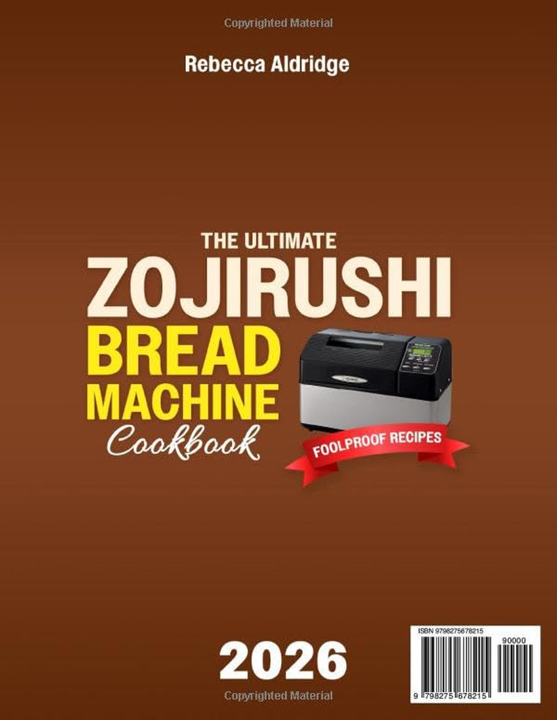 The Ultimate Zojirushi Bread Machine Cookbook: Quick, Easy, Proven Recipes for Flavorful and Perfectly Baked Homemade Bread | Ideal for Anyone Tired of Failed Loaves or Ingredient Waste