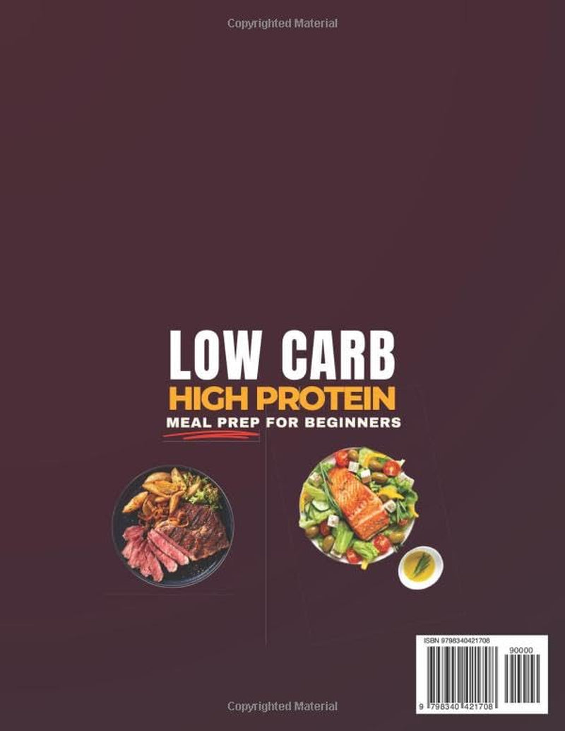 Low Carb High Protein Meal Prep for Beginners: 2500 Days of Effortless Recipes for Muscle Growth, Weight Loss, Lasting Energy, and a Healthier You