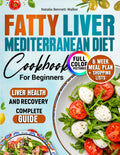 Fatty Liver Mediterranean Diet Cookbook: 100 recipes with photos. 8-week meal plan + shopping lists to improve liver health. Complete Guide
