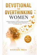 Devotional for Overthinking Women: 60 Days of Scripture, Guided Journaling, and Simple Tools to Quiet Anxiety and Find Lasting Peace in 10 Minutes a Day (Faith Over Anxiety Series)