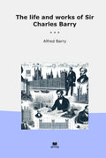 The life and works of Sir Charles Barry (Classic Books)