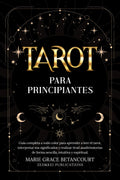 Tarot para Principiantes: Guía completa a todo color para aprender a leer el tarot, interpretar sus significados y realizar tiradas adivinatorias de ... intuitiva y espiritual (Spanish Edition)