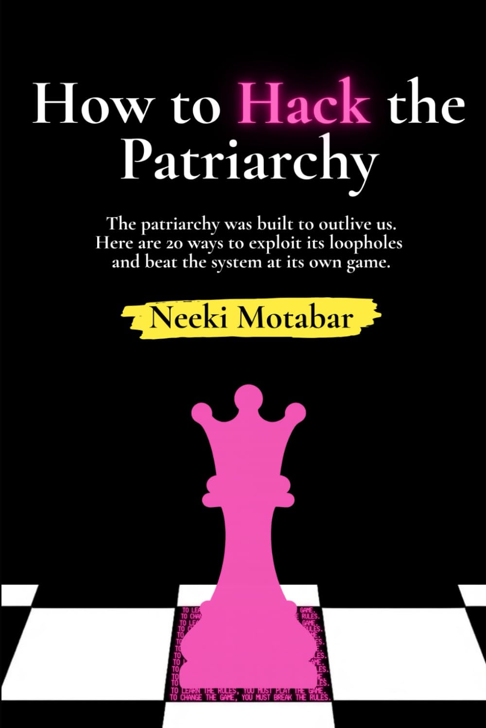 How to Hack the Patriarchy: The patriarchy was built to outlive us. Here are 20 ways to find its blind spots, exploit its loopholes, and beat the system at its own game.
