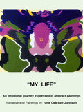 My Life: An emotional journey expressed in abstract paintings.