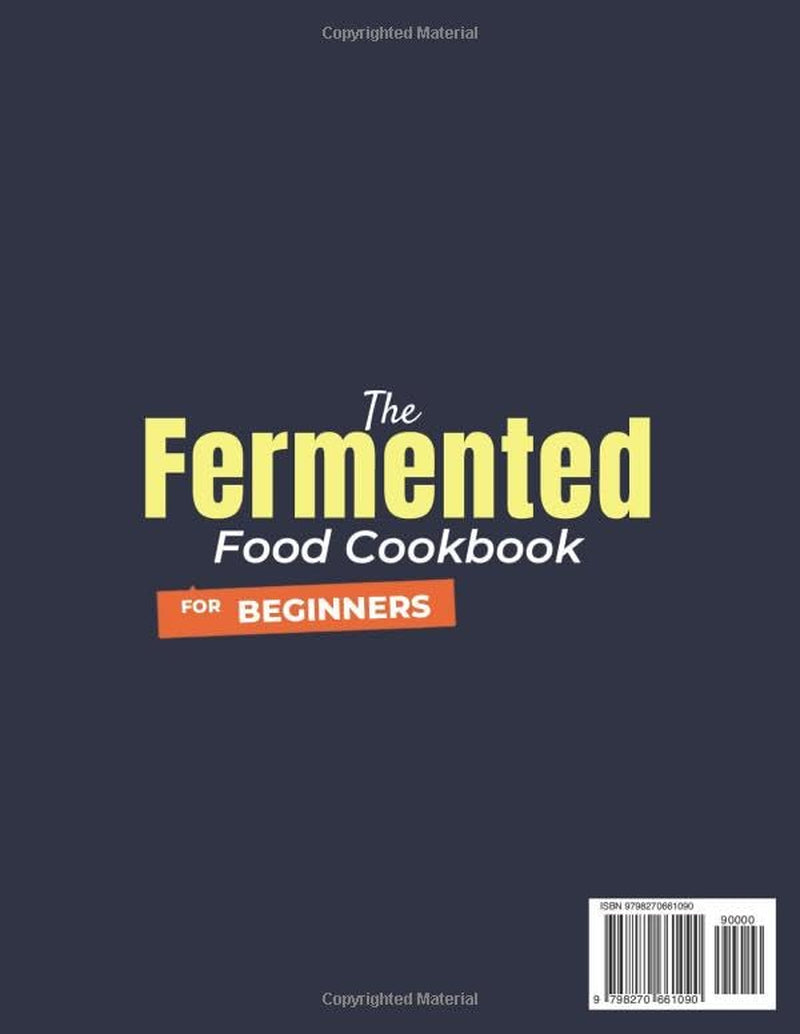 The Fermented Food Cookbook for Beginners: Rebalance Your Gut, Fortify Immunity & Boost Energy | Foolproof, Doctor-Approved Recipes with Step-by-Step Techniques for Safe, Delicious Results