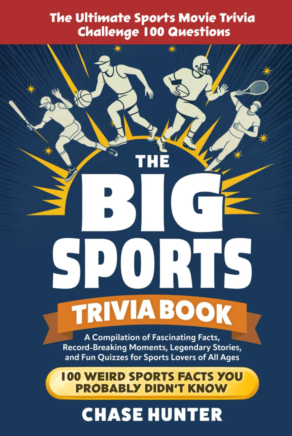 The Big Sports Trivia Book: A Compilation of Fascinating Facts, Record-Breaking Moments, Legendary Stories, and Fun Quizzes for Sports Lovers of All Ages