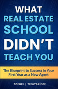 What Real Estate School Didn't Teach You: The Blueprint to Success in Your First Year as a New Agent